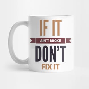 If it ain't broke don't fix it Mug